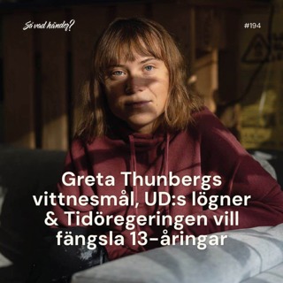 #194: Greta Thunbergs vittnesmål, UD:s lögner & Tidöregeringen vill fängsla 13-åringar