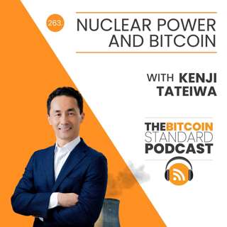 263. Nuclear power and Bitcoin, with Kenji Tateiwa