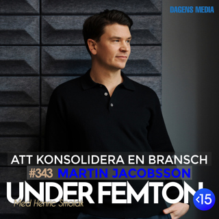 #343 Att konsolidera en bransch - Martin Jacobsson
