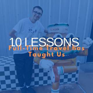 10 Lessons Full-Time Travel has Taught Us