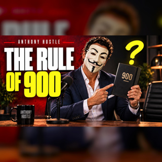Anthony Hustle Podcast #55 - The Rule of 900