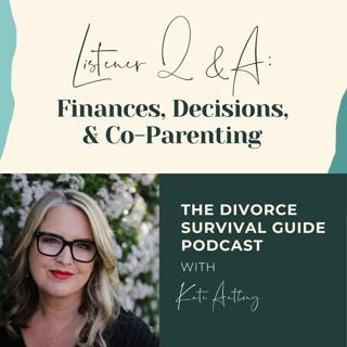 Episode 196: Listener Q&A: Finances, Decisions, and Co-Parenting