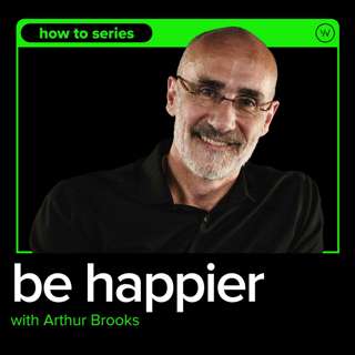 How to Control your Mindset and Feel Happier with Arthur Brooks
