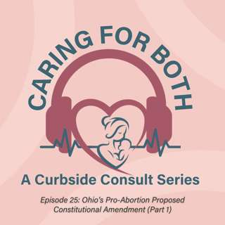 Episode 25: Ohio's Pro-Abortion Proposed Constitutional Amendment (Part 1)