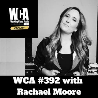 WCA #392 with Rachael Moore - Meeting Your Heroes, Community of Success, Thinking Outside the Box, T Bone Burnett, and The Value of Being a Good Human Being