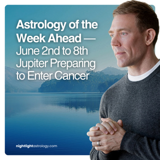 Astrology of the Week Ahead — June 2nd to 8th Jupiter Preparing to Enter Cancer
