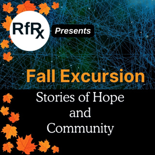 RfRx - Fall Excursion: Stories of Hope, Healing and Community, featuring Dr. Ben, Will Harrell, Darante’ LaMar Martin, and David Teachout