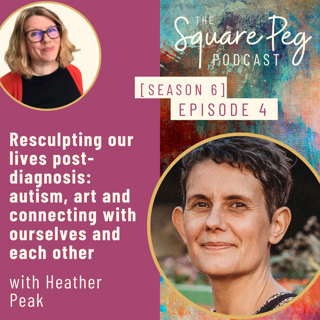 71. S6, Ep4: Resculpting our lives post-diagnosis: autism, art and connecting with ourselves and each other