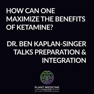 BONUS Episode: Ketamine Practitioner Methods with Dr. Ben Kaplan-Singer