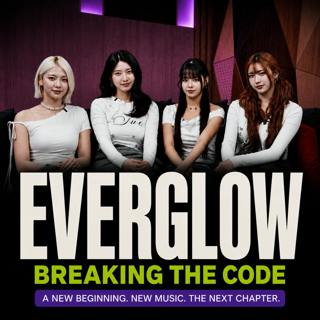 EVERGLOW: Breaking The Code