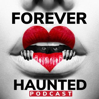Forever Haunted Podcast | Ghostly Murder Mansions | Horrific History