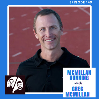 McMillan Running with Greg McMillan, Ep. 149