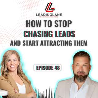 How to Stop Chasing Leads and Start Attracting Them | LeadingLane Podcast | Episode 48