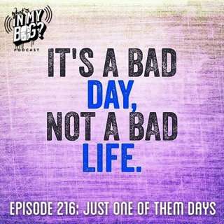 Episode 216: Just One Of Them Days