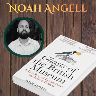119. Ghosts of the British Museum (with Noah Angell)