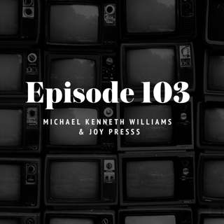 Episode 103: Michael Kenneth Williams & Joy Press