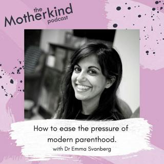 How to ease the pressure of modern parenthood with Dr Emma Svanberg