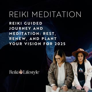Reiki Guided Journey and Meditation: Rest, Renew, and Plant Your Vision for 2025