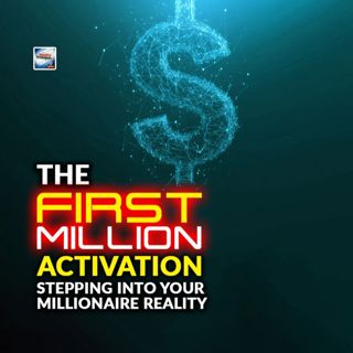 The First Million Activation - Stepping Into Your Millionaire Reality