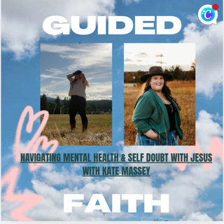 Navigating Mental Health & Self Doubt With Jesus With Kate Massey