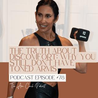 078: The Truth About Discomfort: Why You Still Don’t Have Toned Arms