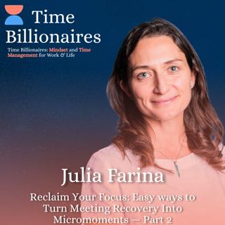 Reclaim Your Focus: Easy ways to Turn Meeting Recovery Into Micromoments with Julia Farina — Part 2