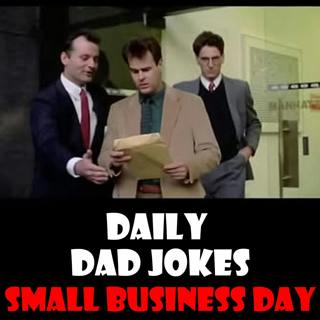 Small Business Day! 33 entrepreneurial dad jokes! 25 November 2025