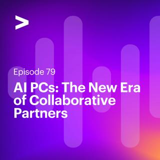 AI Leaders Podcast #79: AI PCs: The New Era of Collaborative Partners
