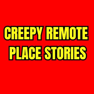 Creepy Remote Place Stories