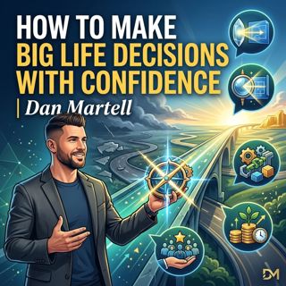 How to Make Big Life Decisions With Confidence | Dan Martell