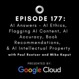 #177:  AI Answers - AI Ethics, Flagging AI Content, AI Accuracy, Book Recommendations, & AI Intellectual Property