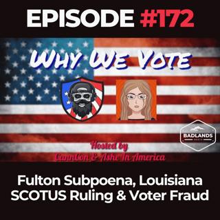 Why We Vote Ep. 172: Fulton Subpoena, Louisiana SCOTUS Ruling & Voter Fraud