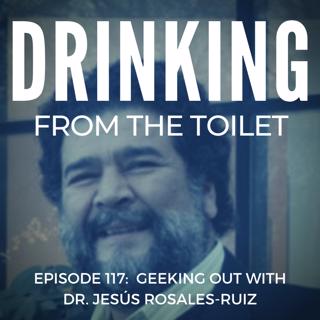 #117: Geeking Out with Dr. Jesús Rosales-Ruiz