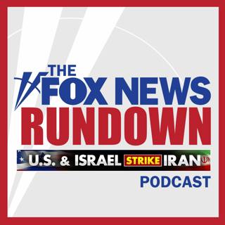 The FOX News Rundown: U.S. And Israel Strike Iran