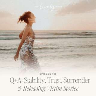 TLS 396 Q+A: Stability, Trust, Surrender & Releasing Victim Stories