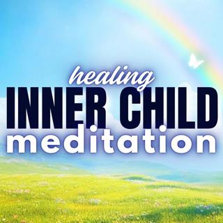 Heal Your Inner Child (Guided Meditation)