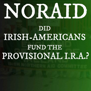 NORAID: Did Irish Americans Fund the Provisional IRA?