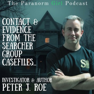 Evidence and Contact from the Case Files with Author & Paranormal Investigator, Peter Roe