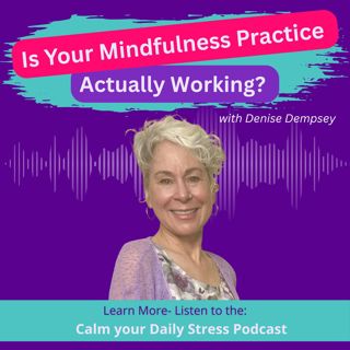 Is Your Mindfulness Practice Actually Working? with Denise Dempsey
