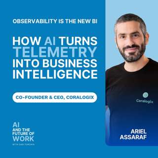 398: Ariel Assaraf, CEO and Co-Founder of Coralogix, on How AI Turns Observability into Business Intelligence
