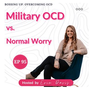Military OCD vs. Normal Worry: How to Tell the Difference | Ep 95
