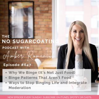 #647 Why We Binge (It's Not Just Food), Binge Patterns That Aren't Food & Ways to Stop Binging Life and Integrate Moderation