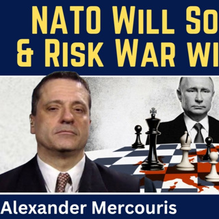 Alexander Mercouris: NATO Will Soon Panic & Risk War with Russia