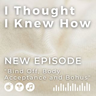 Episode 092: Bind Off, Body Acceptance and Bohus