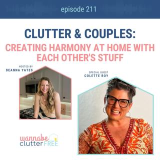 Ep 211: Clutter and Couples: Creating Harmony at Home with Each Other's Stuff with Colette Roy