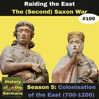 Ep. 100: Colonisation of the East(700-1200)- The (second) Saxon War