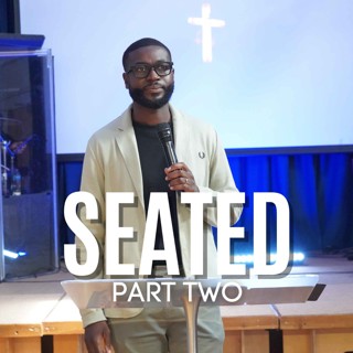 Seated Part 2 // Pastor Alex Boateng