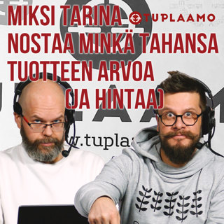 Miksi tarina nostaa minkä tahansa tuotteen arvoa (ja hintaa)
