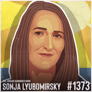1373: Sonja Lyubomirsky | Five Mindsets to Get You More of What Matters