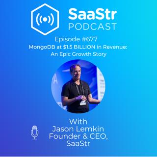 SaaStr 677: MongoDB at $1.5 BILLION in Revenue: An Epic Growth Story
